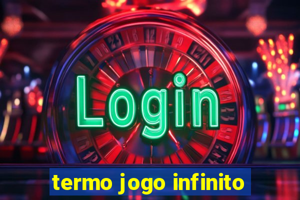 termo jogo infinito